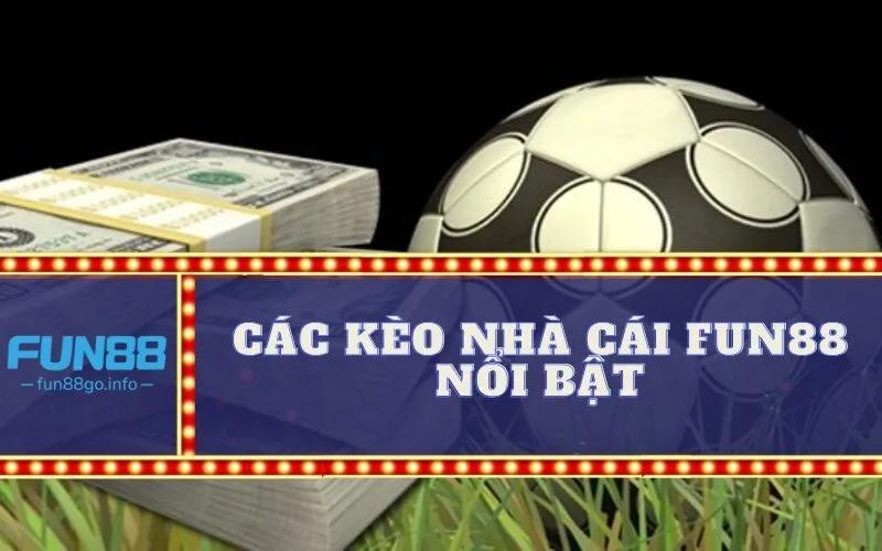 Các Kèo Nhà Cái Fun88 Nổi Bật