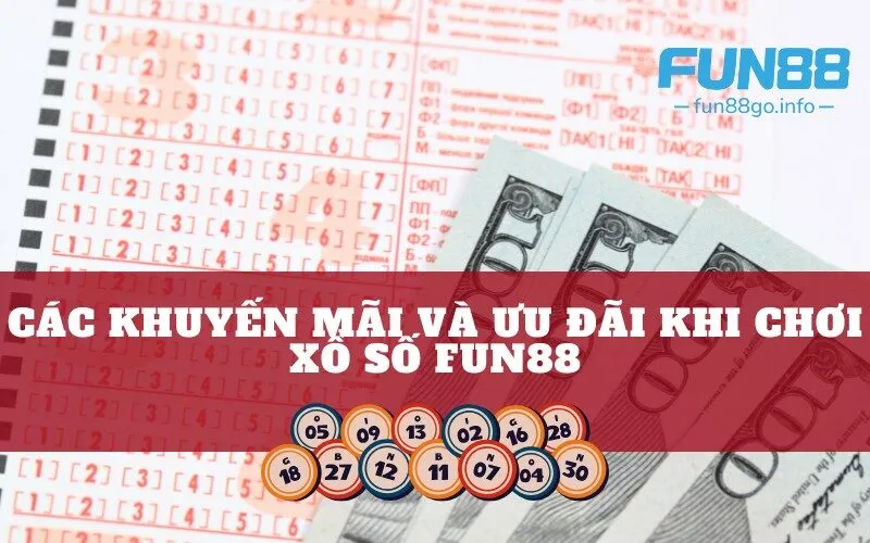 Các Khuyến Mãi Và Ưu Đãi Khi Chơi Xổ Số Fun88