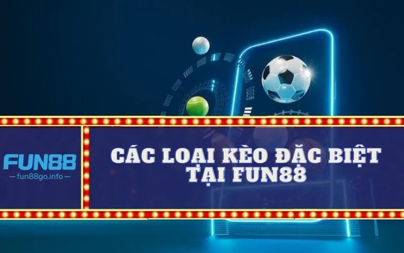 Các Loại Kèo Đặc Biệt Tại Fun88