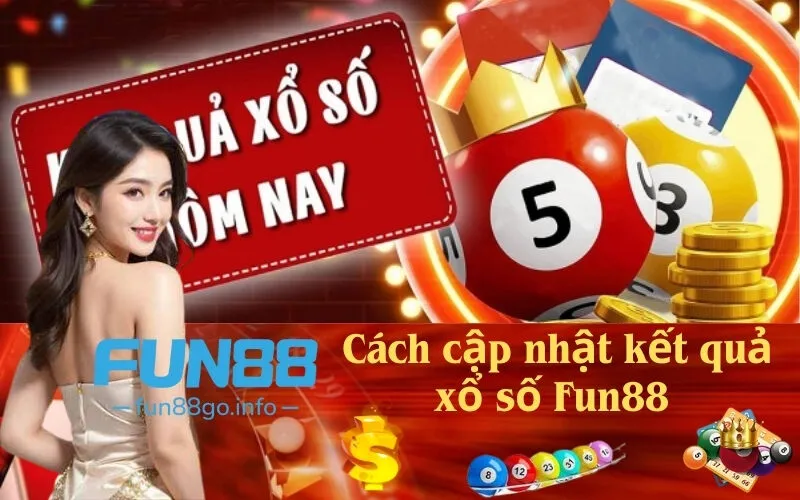 Cách cập nhật kết quả xổ số Fun88 nhanh nhất