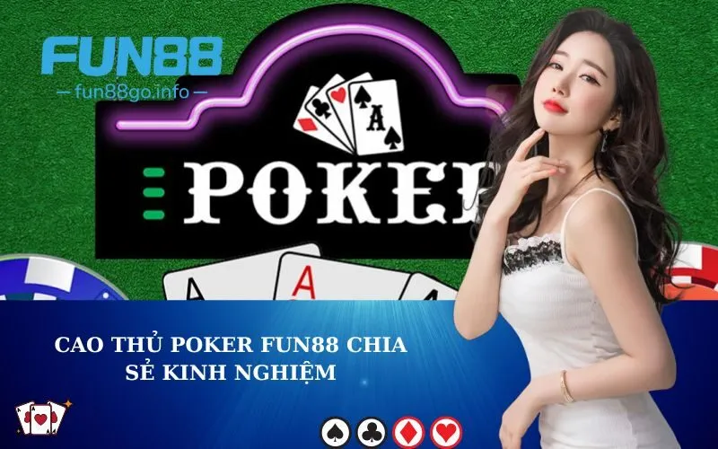 Cao thủ poker fun88 chia sẻ kinh nghiệm