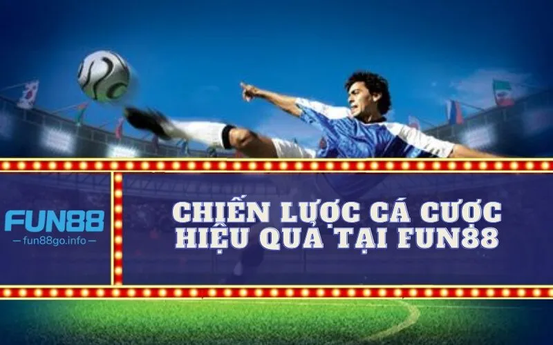 Chiến Lược Cá Cược Hiệu Quả Tại Fun88