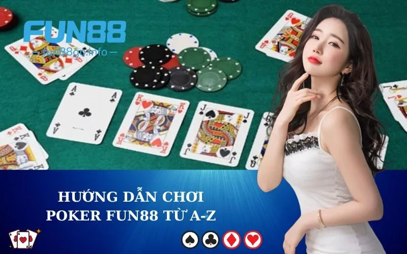 Hướng dẫn chơi Poker Fun88 từ A-Z