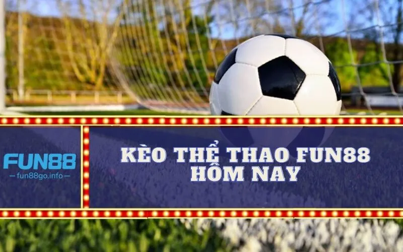 Kèo thể thao Fun88 hôm nay