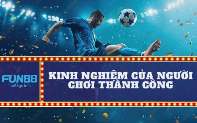 Kinh Nghiệm Của Người Chơi Thành Công