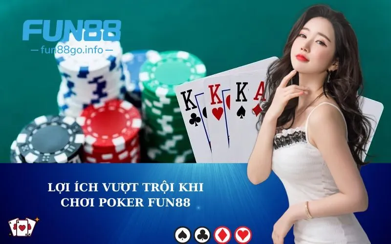 Lợi ích vượt trội khi chơi Poker Fun88