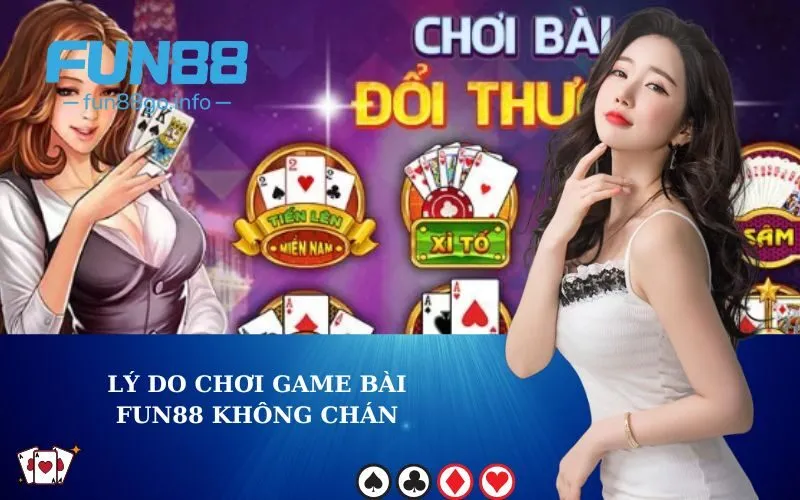 Lý do chơi game bài Fun88 không chán