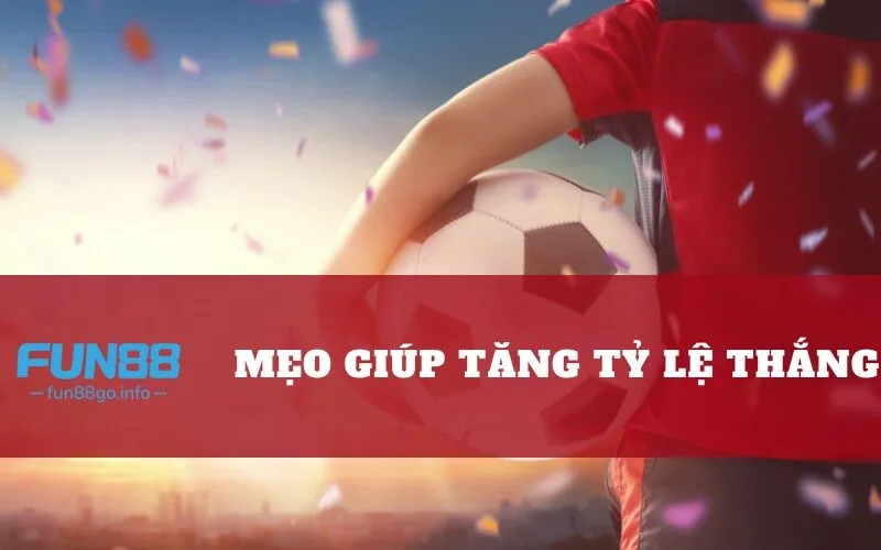 Mẹo giúp tăng tỷ lệ thắng khi soi kèo tại fun88