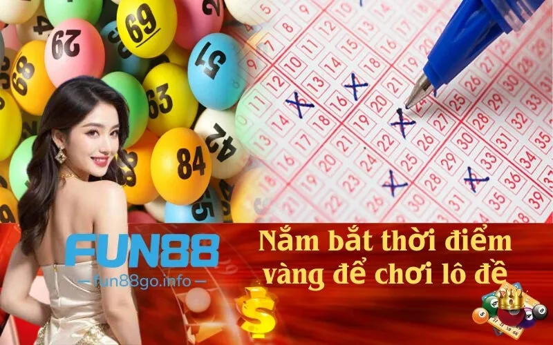 Nắm bắt thời điểm vàng để chơi lô đề