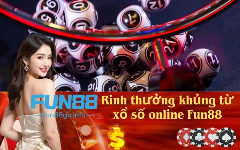 Rinh thưởng khủng từ xổ số online Fun88