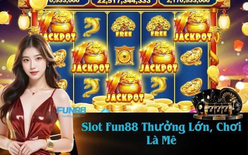 Slot Fun88 Thưởng Lớn Chơi Là Mê