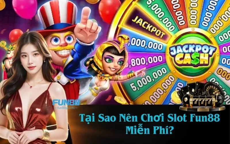 Tại Sao Nên Chơi Slot Fun88 Miễn Phí?