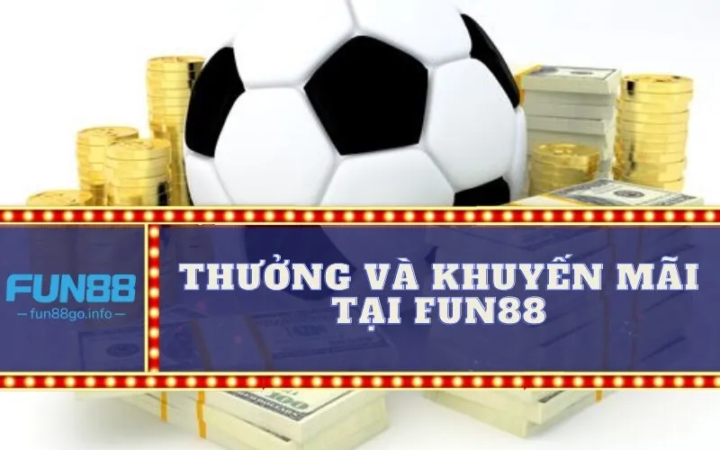 Thưởng và khuyến mãi tại Fun88