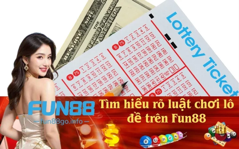 Tìm hiểu rõ luật chơi lô đề trên Fun88