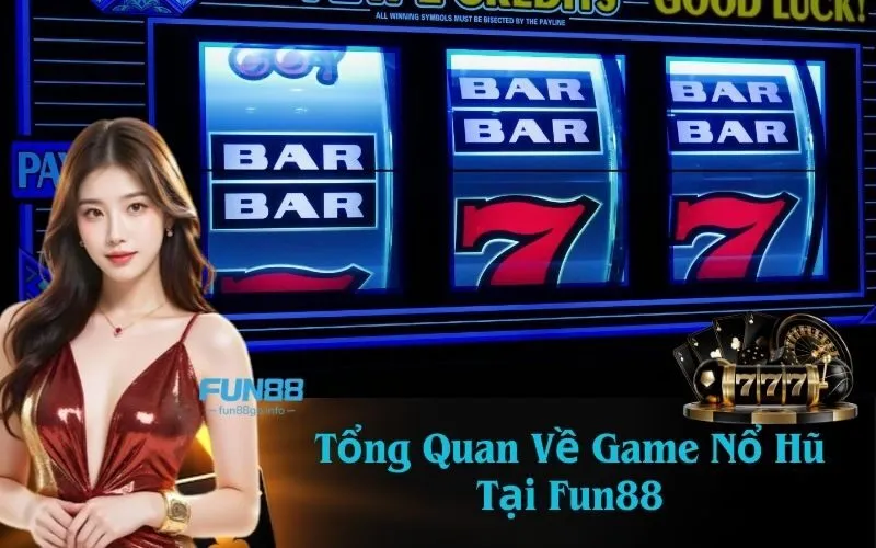 Tổng Quan Về Game Nổ Hũ Tại Fun88