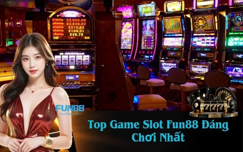 Top Game Slot Fun88 Đáng Chơi Nhất 